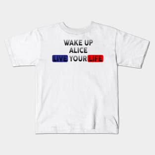 Wake Up | Live Your Life ALICE Kids T-Shirt